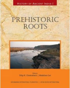 History of Ancient India : Prehistoric Roots Vol. I 