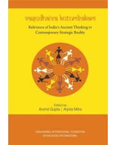 Vasudhaiva Kutumbakam - Relevance of Indias Ancient Thinking to Contemporary Strategic Reality (English)