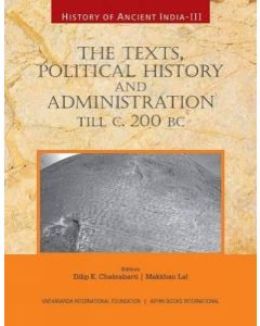 History of Ancient India : The Texts, Political History and Administration, till c. 200 BC Vol. III