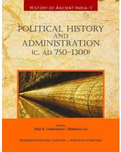History of Ancient India : Political History and Administration (c.AD 750-1300) Vol. V