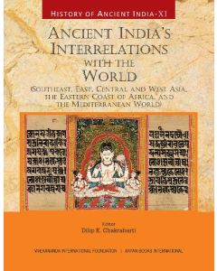 History of Ancient India : Ancient India’s Interrelations with the World Vol. XI