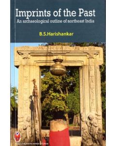 Imprints of the Past - An Archaeological Outline of Northeast India (Hardbound)